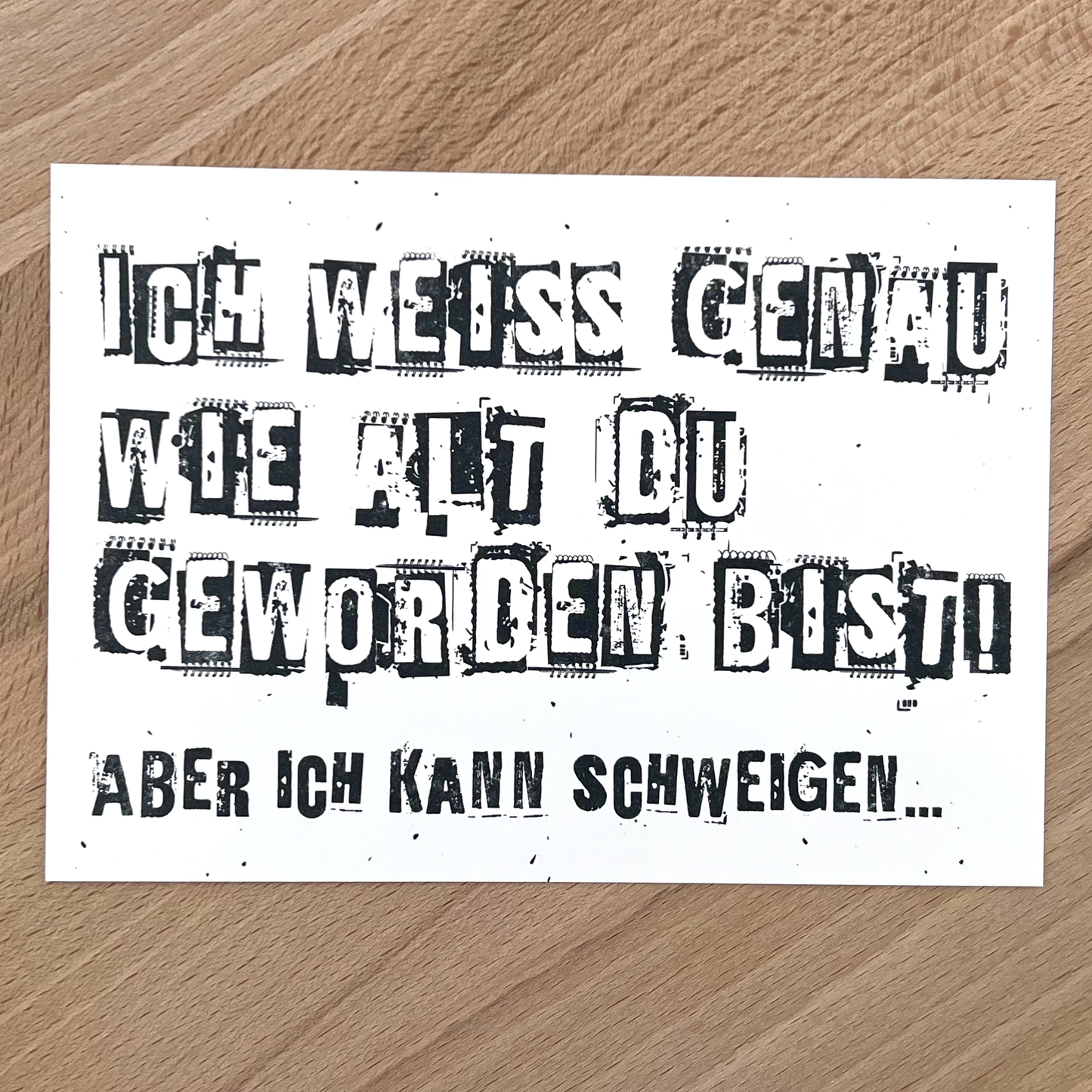 FÜNF VOR ZEHN umweltfreundliche Postkarte "Ich weiss genau wie alt du geworden bist! Aber ich kann schweigen..." aus Designkarton | A6